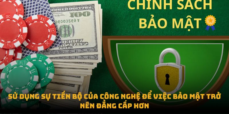 Sử dụng sự tiến bộ của công nghệ để việc bảo mật trở nên đẳng cấp hơn