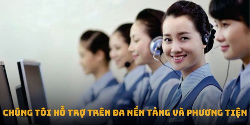 Chúng tôi hỗ trợ trên đa nền tảng và phương tiện