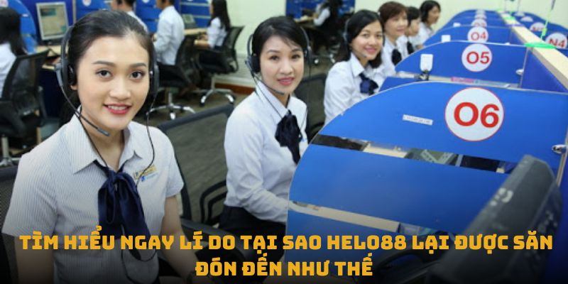 Tìm hiểu ngay lí do tại sao Helo88 lại được săn đón đến như thế